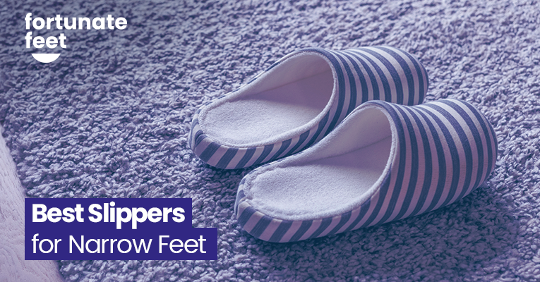 Best Slippers For Narrow Feet In Fortunate Feet