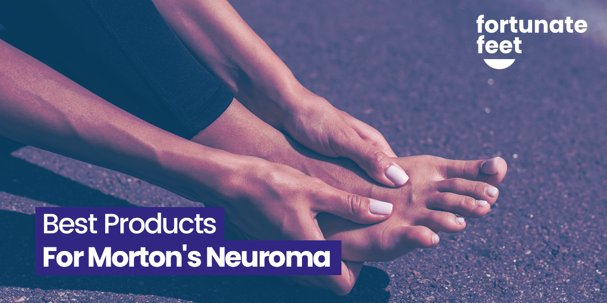 Best Products for Morton's Neuroma in 2023 - Fortunate Feet