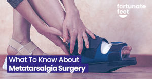 What To Know About Metatarsalgia Surgery - Fortunate Feet