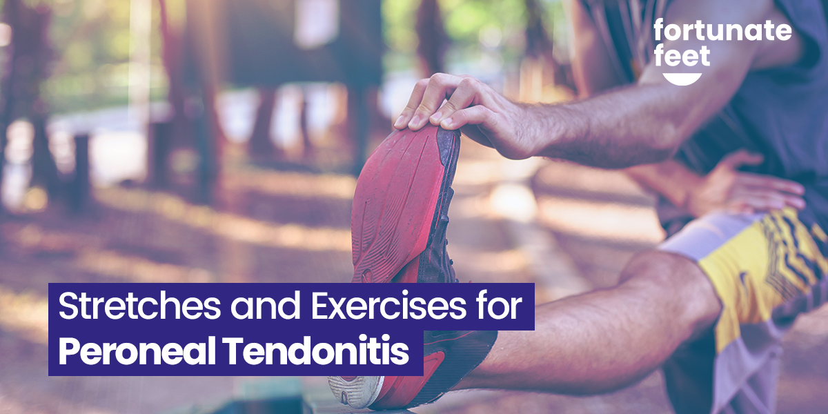 Stretches And Exercises For Peroneal Tendonitis - Fortunate Feet