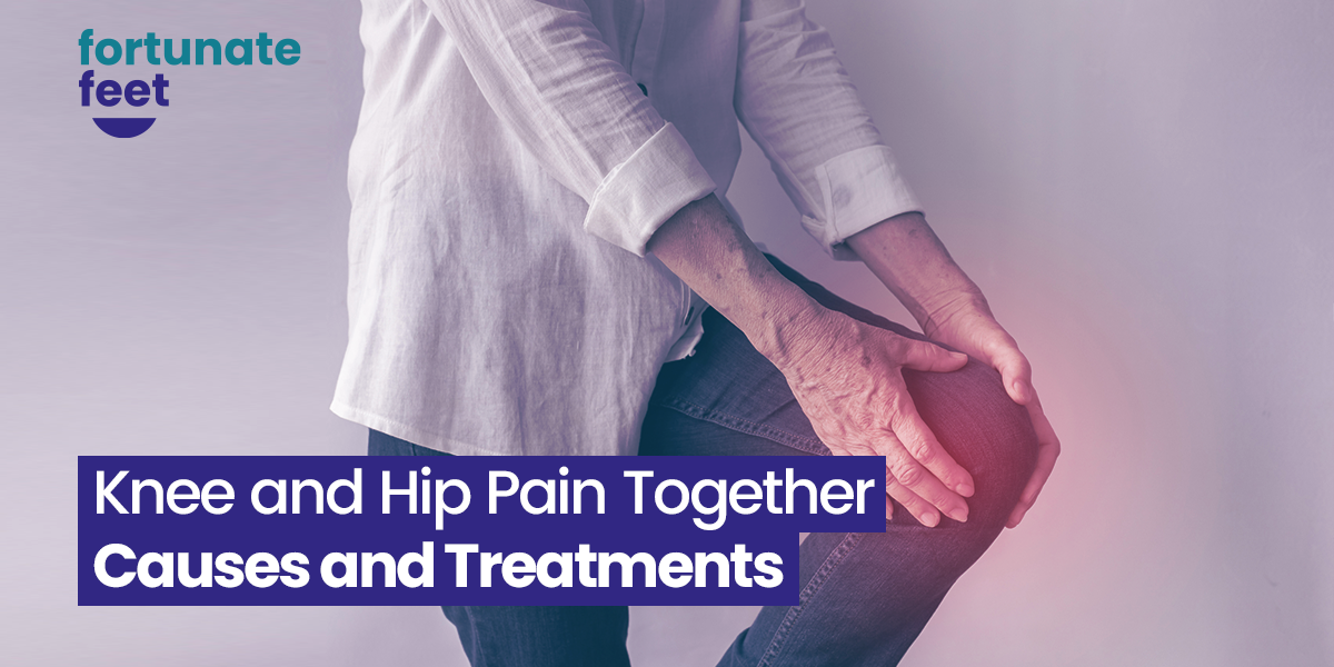 Knee and Hip Pain Together - Causes and Treatments - Fortunate Feet