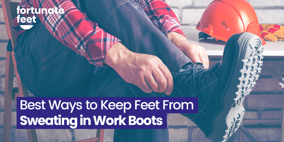 Best Ways to Keep Feet From Sweating in Work Boots - Fortunate Feet