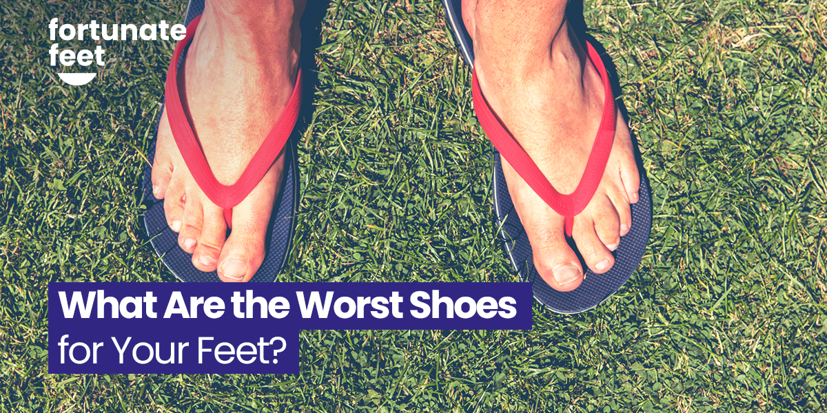What Are the Worst Shoes for Your Feet? - Fortunate Feet