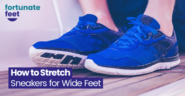 How to Stretch Sneakers for Wide Feet to Improve Fit - Fortunate Feet