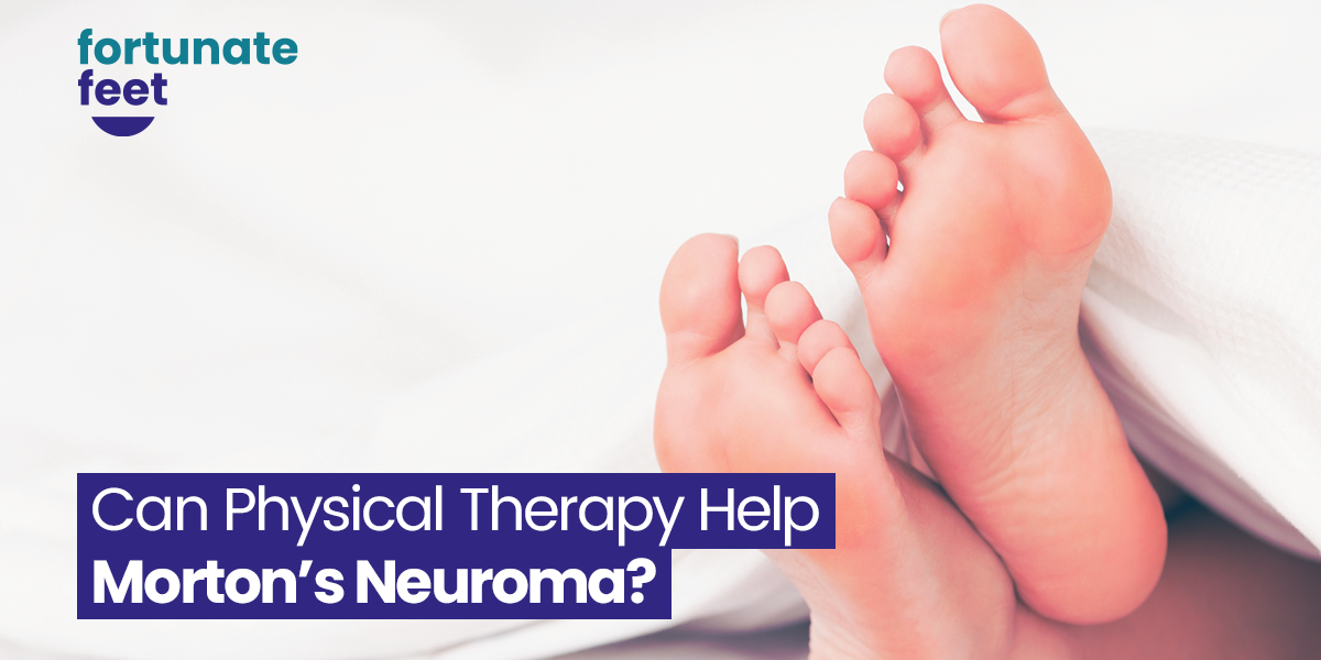 Can Physical Therapy Help Morton’s Neuroma? - Fortunate Feet